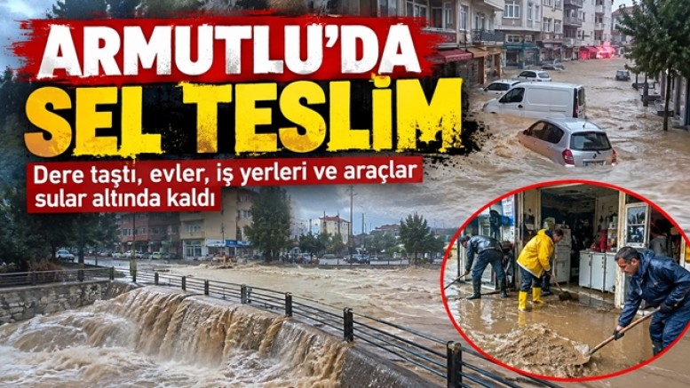 ARMUTLU’DA SEL FELAKETİ YAŞANDI VATANDAŞI SEL SULARI SÜRÜKLEDİ