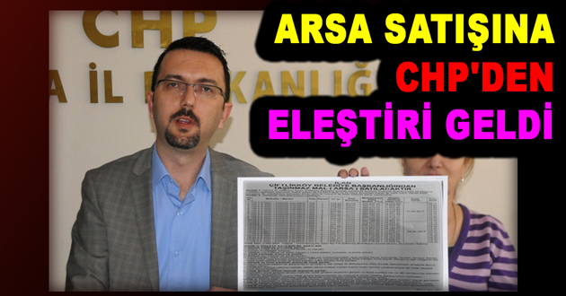 ARSA SATIŞINA CHP'DEN ELEŞTİRİ GELDİ