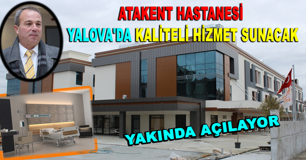 ATAKENT HASTANESİ YALOVA'DA KALİTELİ HİZMET SUNACAK