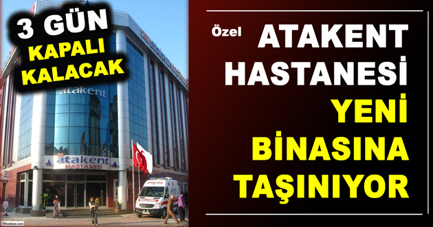 ATAKENT HASTANESİ YENİ BİNASINA TAŞINIYOR