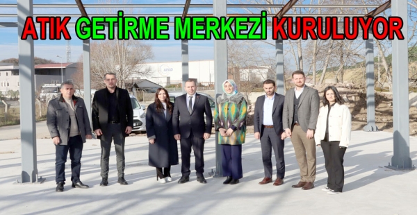 ATIK GETİRME MERKEZİ KURULUYOR