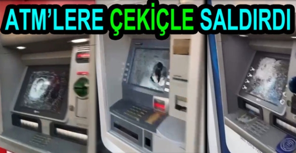 ATM 'LERİ ÇEKİÇLE KIRDI