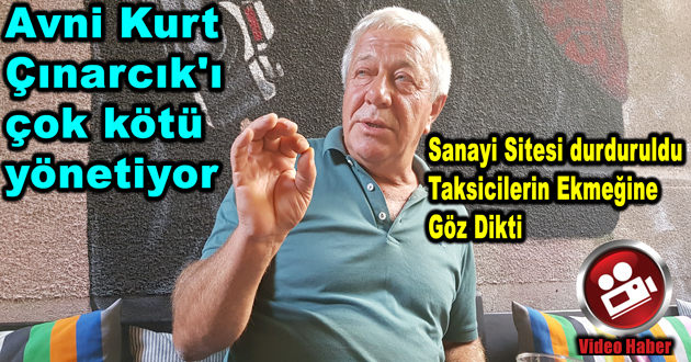Avni Kurt Çınarcık'ı çok kötü yönetiyor