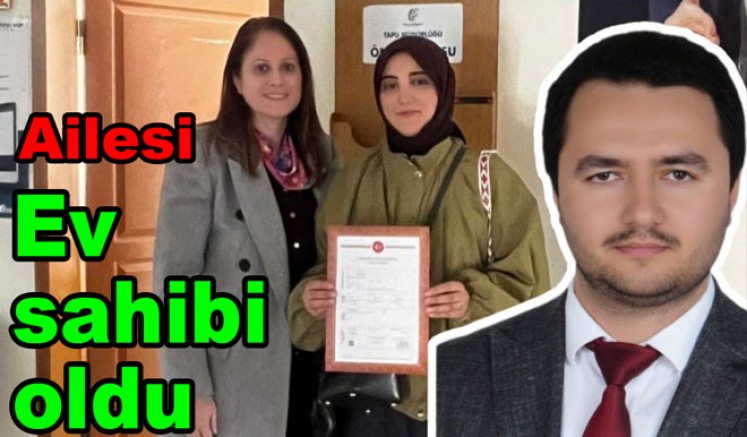 AVUKAT POLAT'IN AİLESİNE YENİ YUVALARININ TAPUSU TESLİM EDİLDİ