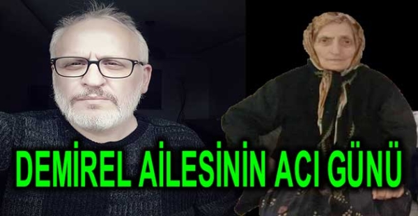 AYDIN DEMİREL'İN ACI GÜNÜ
