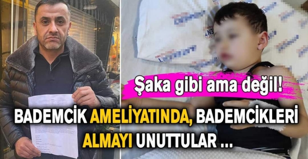 BADEMCİK AMELİYATINDA BADEMCİKLERİ ALMADI PARASINI ALDILAR