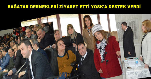 BAĞATAR DERNEKLERİ ZİYARET ETTİ YOSK'A DESTEK VERDİ