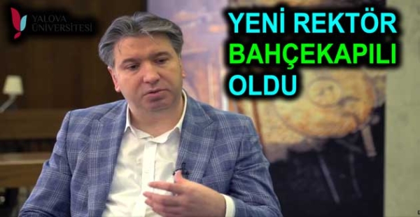 ​BAHÇEKAPILI YALOVA ÜNİVERSİTESİ REKTÖRÜ OLDU