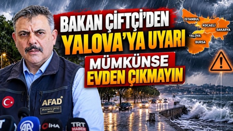 BAKAN ÇİFTÇİ’DEN YALOVA’YA TURUNCU ALARM