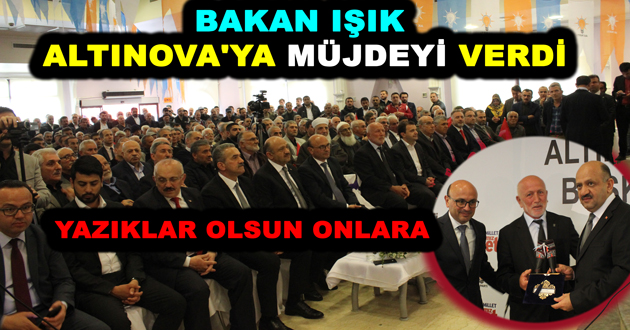 BAKAN IŞIK ALTINOVA'YA MÜJDEYİ VERDİ