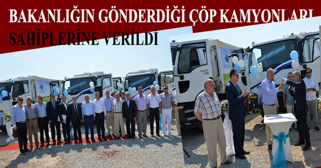 BAKANLIĞIN GÖNDERDİĞİ ÇÖP KAMYONLARI SAHİPLERİNE VERİLDİ