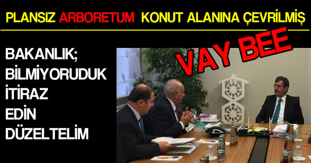 BAKANLIK ARBORETUMU BİLMİYORMUŞ