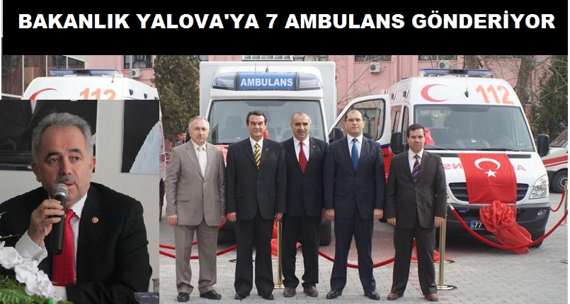 BAKANLIK YALOVA'YA 7 AMBULANS GÖNDERİYOR
