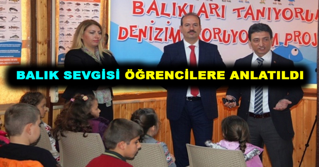 BALIK SEVGİSİ ÖĞRENCİLERE ANLATILDI
