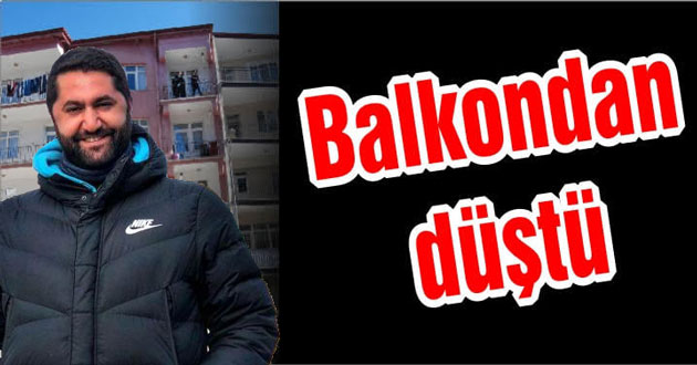 BALKONDAN DÜŞEREK HAYATINI KAYBETTİ
