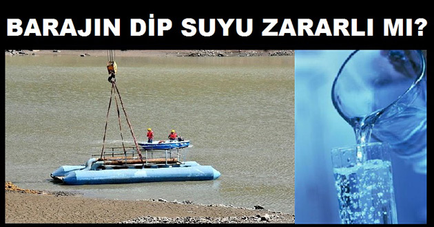 BARAJIN DİP SUYU ZEHİRLİ Mİ?