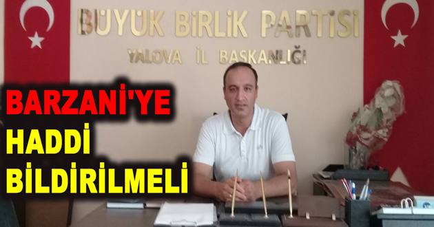 BARZANİ'YE HADDİ BİLDİRİLMELİ