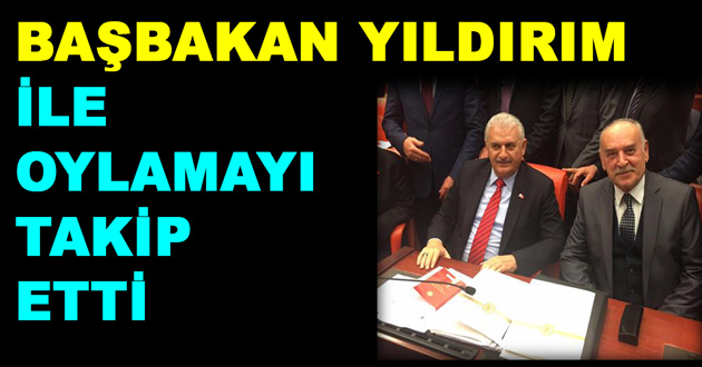 BAŞBAKAN YILDIRIM İLE OYLAMAYI TAKİP ETTİ