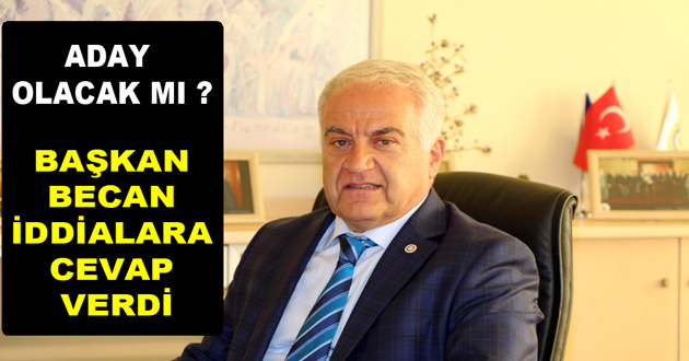 BAŞKAN BECAN İDDİALARA CEVAP VERDİ