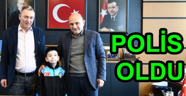 BAŞKAN ORAL POLİS OLMA HAYALİNİ GERÇEKLEŞTİRDİ