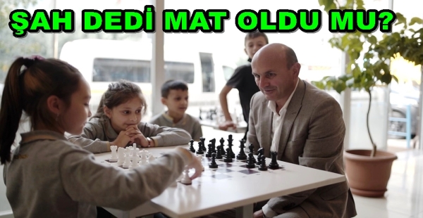 BAŞKAN ‘ŞAH’ ÇOCUKLAR ‘MAT’ DEDİ
