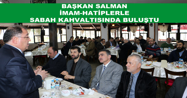 BAŞKAN SALMAN İMAM-HATİPLERLE SABAH KAHVALTISINDA BULUŞTU