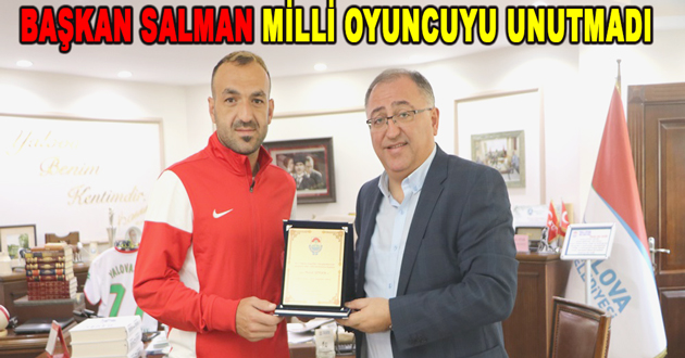 BAŞKAN SALMAN MİLLİ OYUNCUYU UNUTMADI