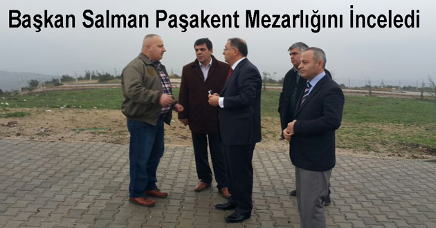 Başkan Salman Paşakent Mezarlığını İnceledi