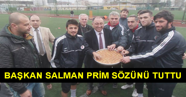 BAŞKAN SALMAN PRİM SÖZÜNÜ TUTTU