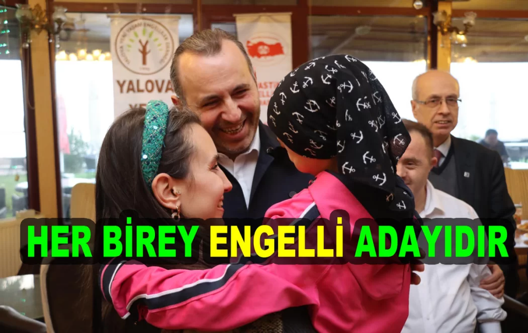 BAŞKAN TUTUK “HER BİREY ENGELLİ ADAYIDIR