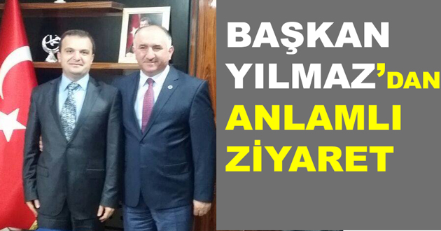 BAŞKAN YILMAZ’DAN ANLAMLI ZİYARET
