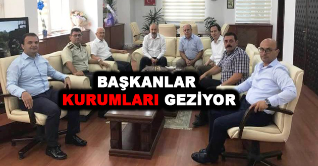 ​BAŞKANLAR KURUMLARI GEZİYOR