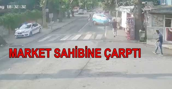 BAYILDI MARKET SAHİBİNE ÇARPTI