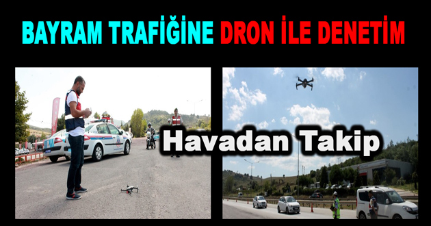 BAYRAM TRAFİĞİNE DRON İLE DENETİM