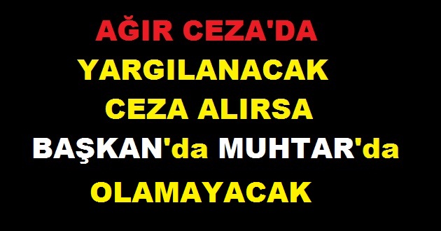 BELEDİYE BAŞKANI AĞIR CEZA'DA YARGILANACAK