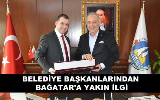 BELEDİYE BAŞKANLARINDAN BAĞATAR'A YAKIN İLGİ