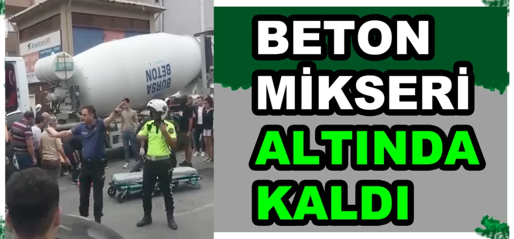 BETON KAMYONUNUN ALTINDA KALDI