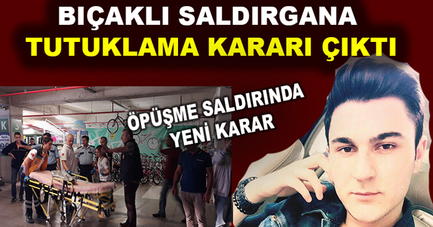BIÇAKLI SALDIRGANA TUTUKLAMA KARARI ÇIKTI