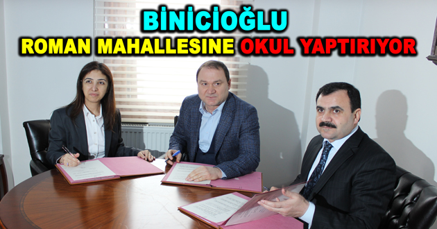 BİNİCİOĞLU ROMAN MAHALLESINE OKUL YAPTIRIYOR
