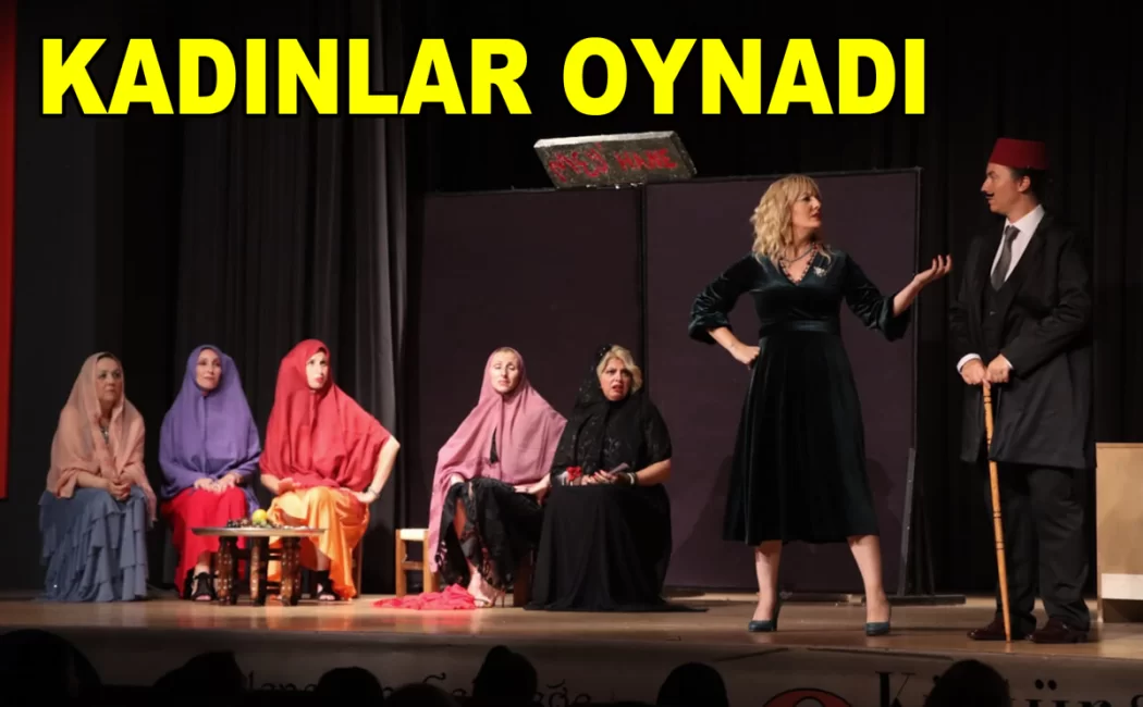 BİR ŞEHNAZ OYUN KADINLAR İÇİN SAHNELENDİ