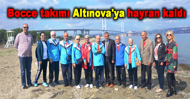 Bocce takımı Altınova'ya hayran kaldı