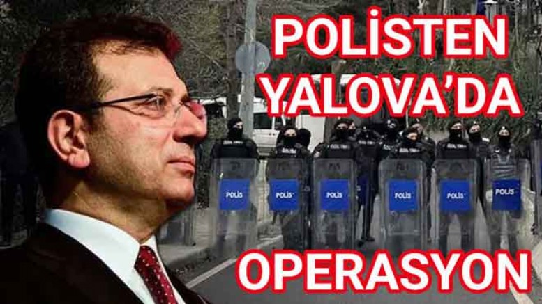 BOĞAZİÇİ OPERASYONU YALOVA’YA SIÇRADI