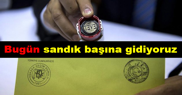 Bugün sandık başına gidiyoruz