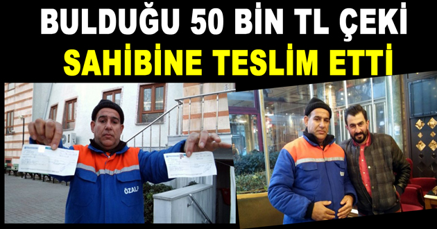 BULDUĞU 50 BİN TL ÇEKİ SAHİBİNE TESLİM ETTİ