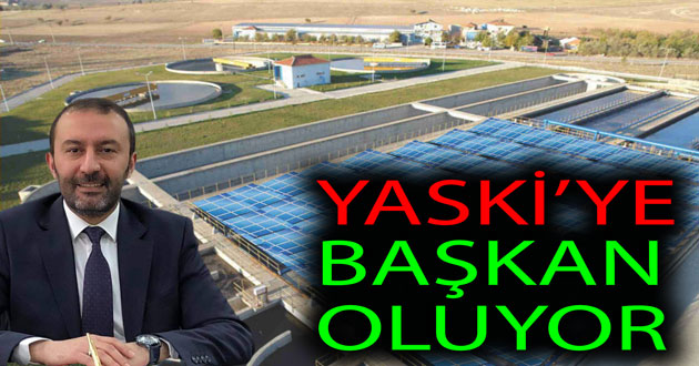 BÜLENT YALÇINKAYA YASKİ BAŞKANI OLUYOR