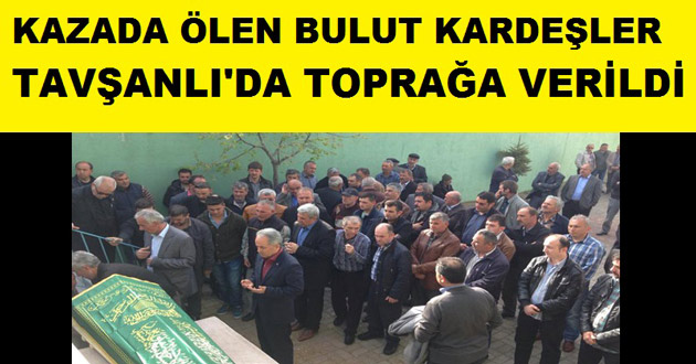 BULUT KARDEŞLER TAVŞANLI'DA DEFNEDİLDİ