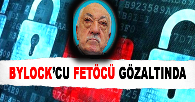 BYLOCK KULLANAN FETÖCÜ GÖZALTINDA