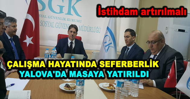 ÇALIŞMA HAYATINDA SEFERBERLİK YALOVA'DA MASAYA YATIRILDI