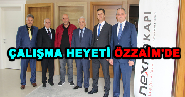 ÇALIŞMA HEYETİ ÖZZAİM'DE