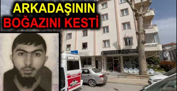 CAM PARÇASIYLA ARKADAĞINI ÖLDÜRDÜ